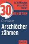 [30 Minuten 01] • Arschlöcher zähmen